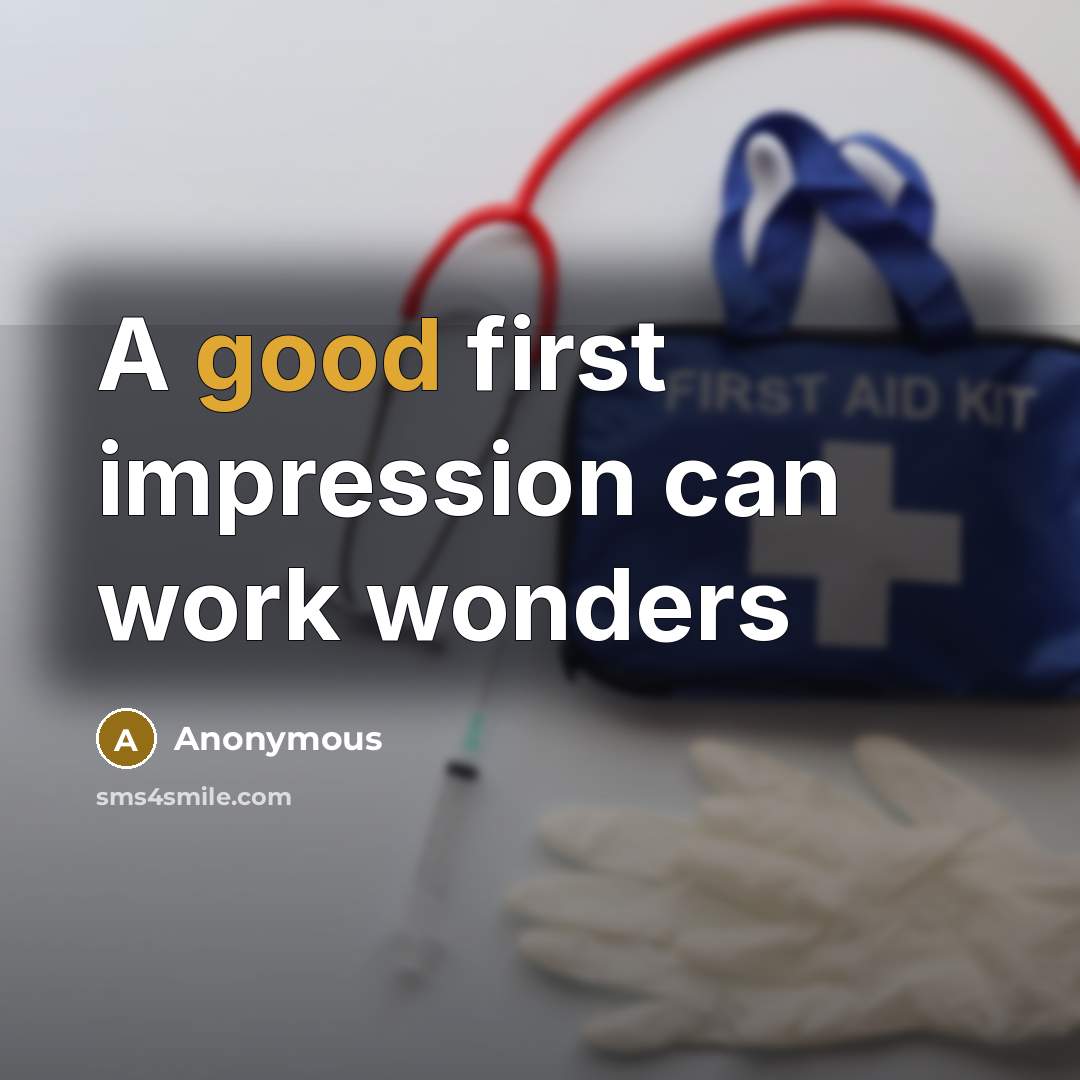 “A good first impression can work wonders” quote by Anonymous