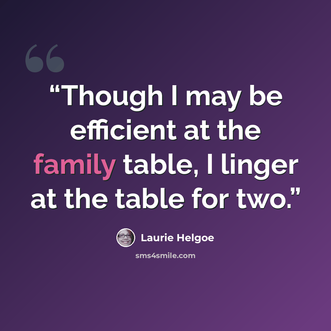 “Though I may be efficient at the family table, I linger at the table for two.” quote by Laurie Helgoe