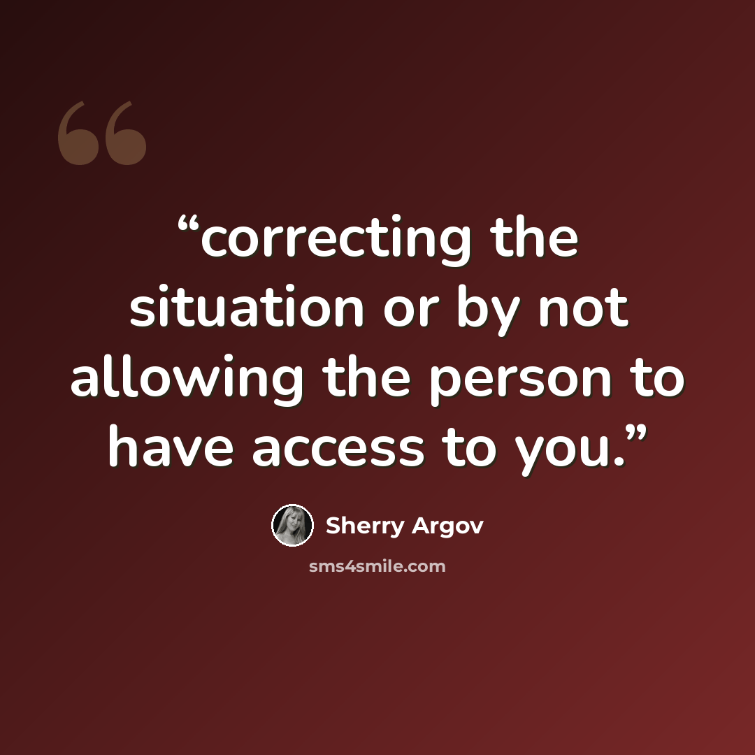 “correcting the situation or by not allowing the person to have access to you.” quote by Sherry Argov