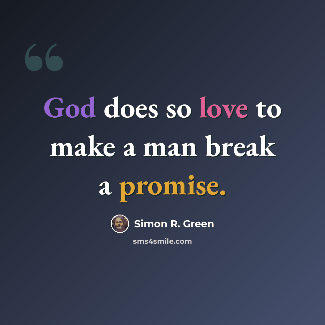 “God does so love to make a man break a promise.” quote by Simon R. Green