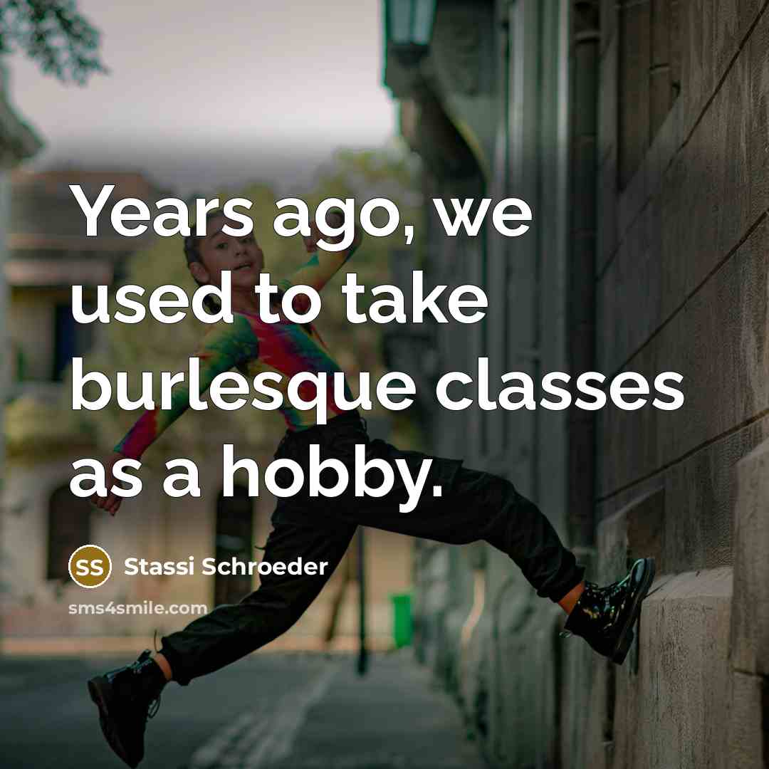 “Years ago, we used to take burlesque classes as a hobby.” quote by Stassi Schroeder