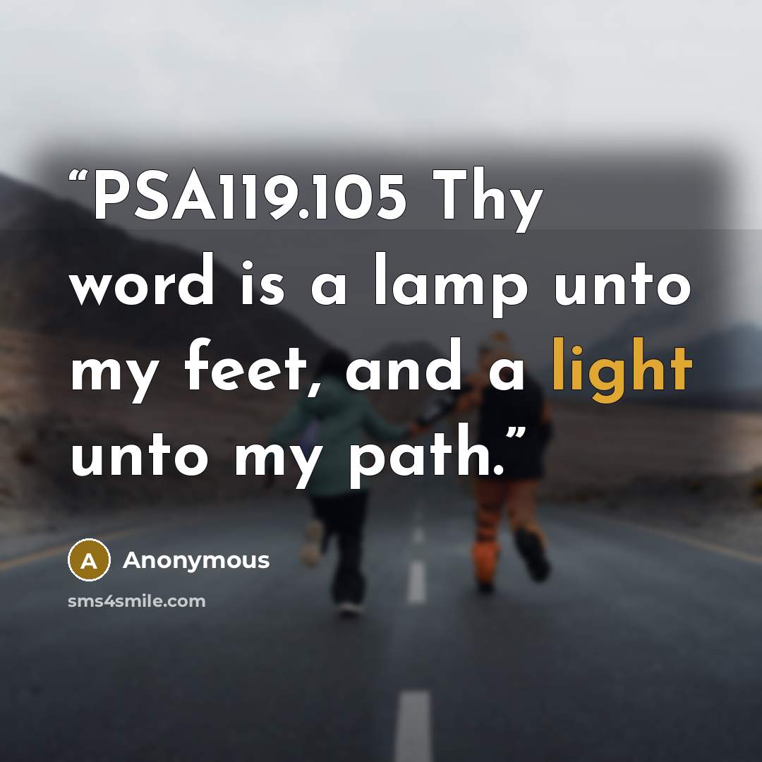 “PSA119.105 Thy word is a lamp unto my feet, and a light unto my path.” quote by Anonymous