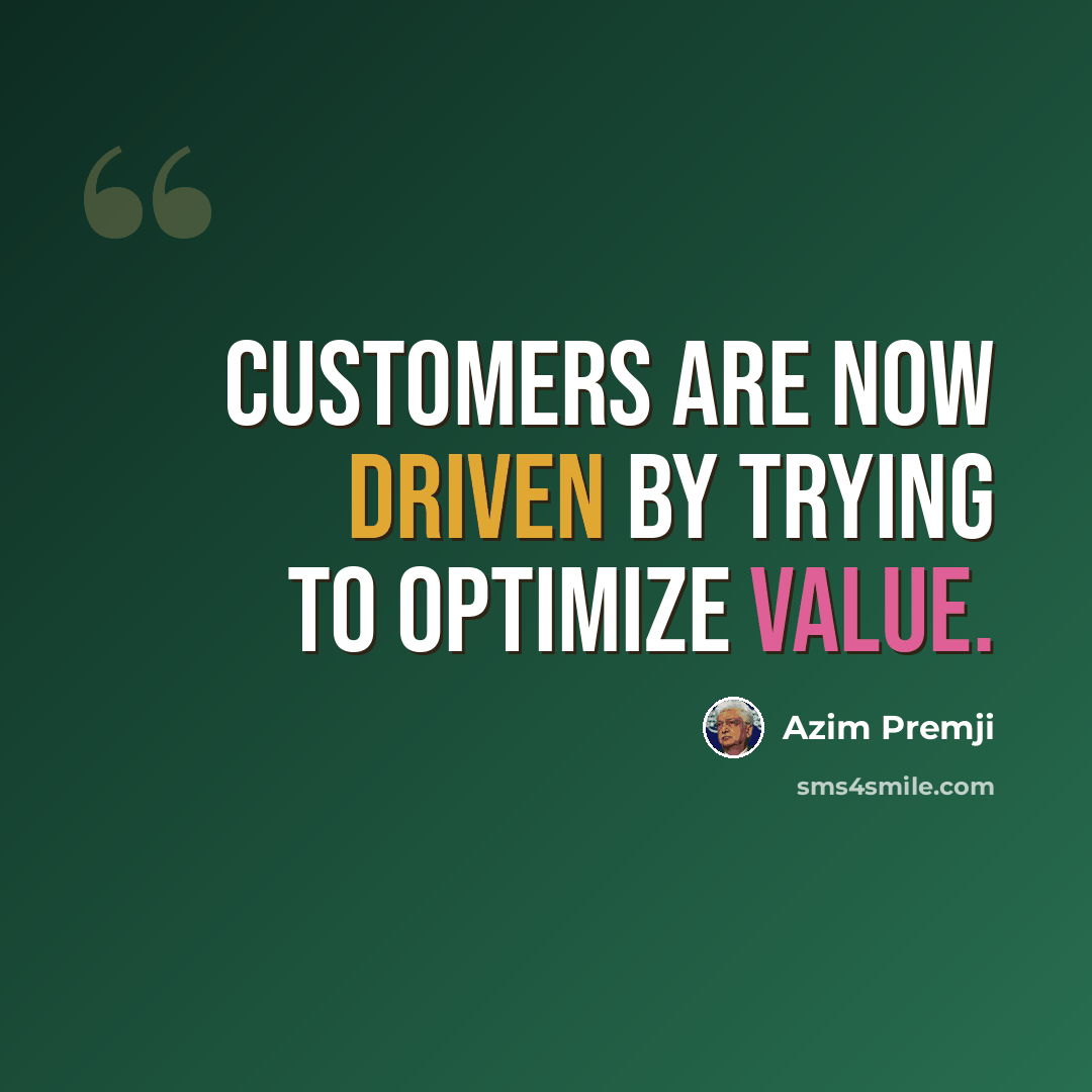 “Customers are now driven by trying to optimize value.” quote by Azim Premji