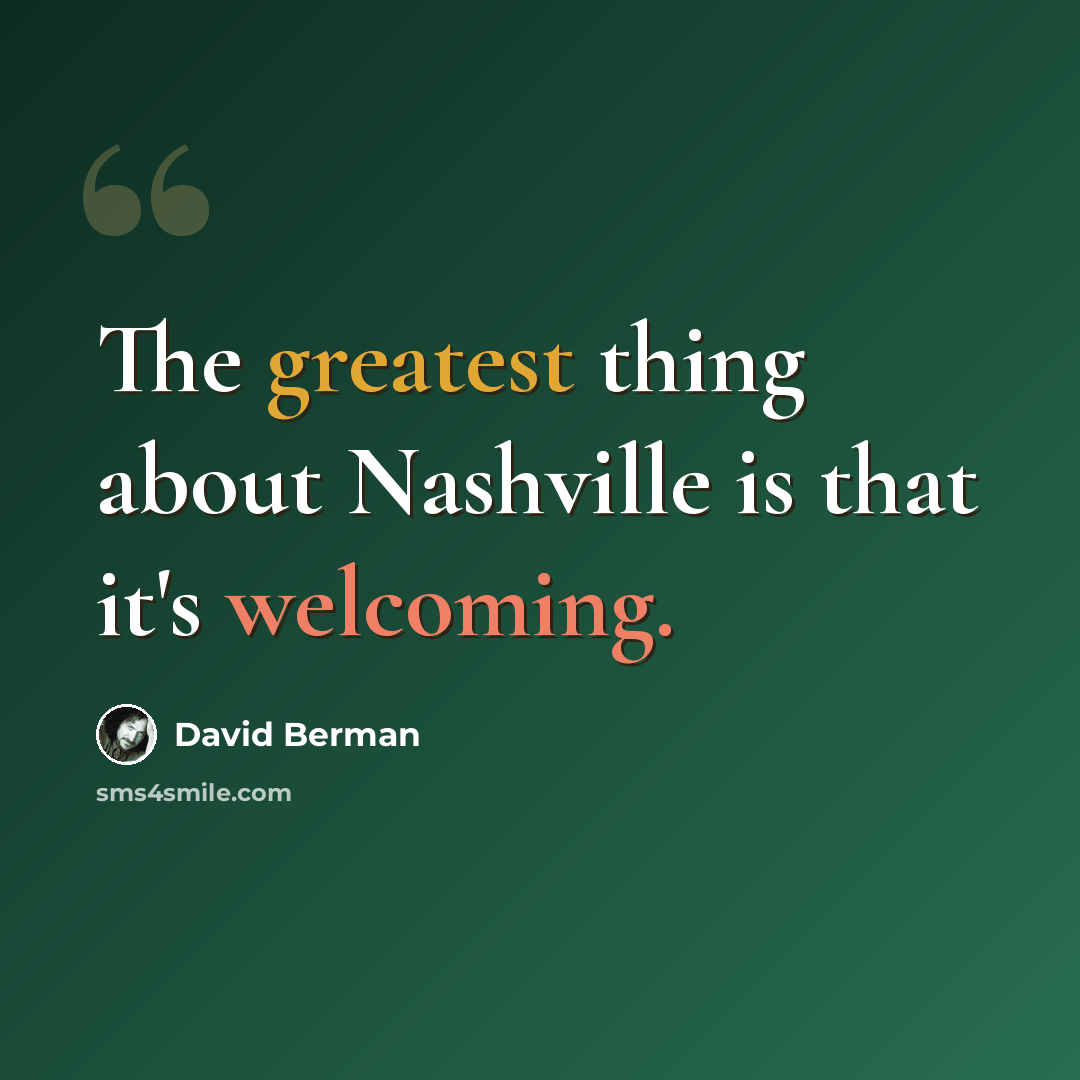 “The greatest thing about Nashville is that it's welcoming.” quote by David Berman