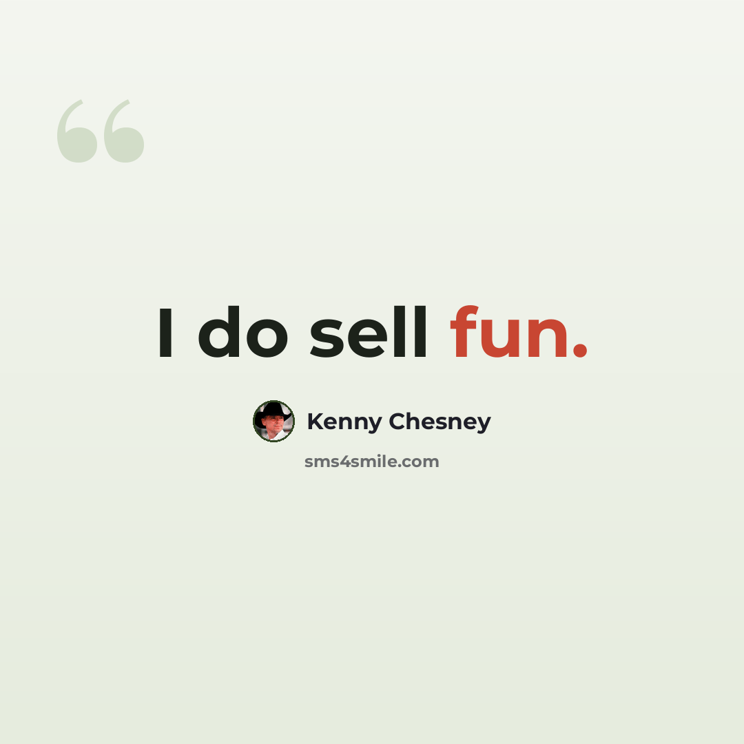 “I do sell fun.” quote by Kenny Chesney