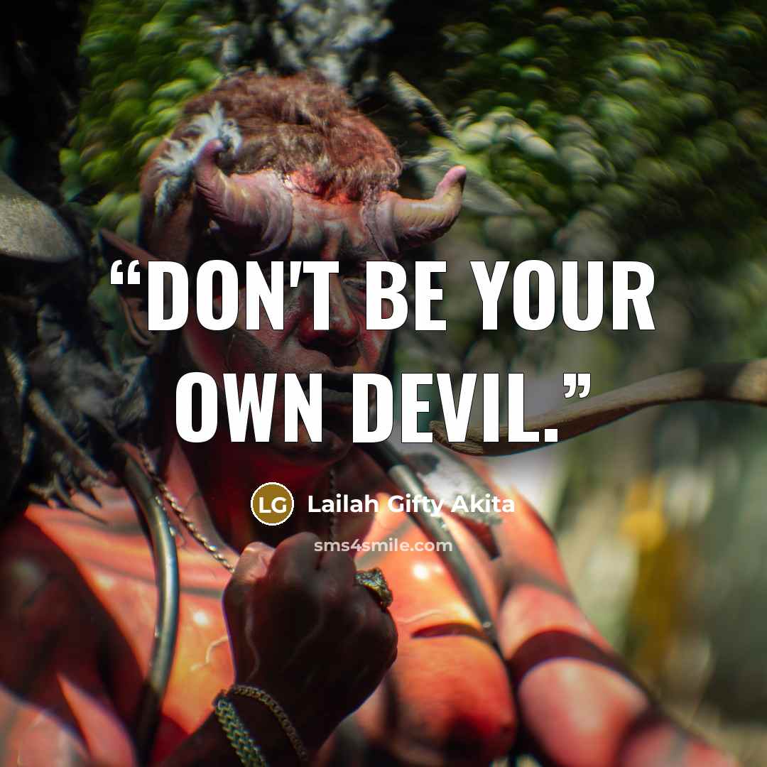 “Don't be your own devil.” quote by Lailah Gifty Akita