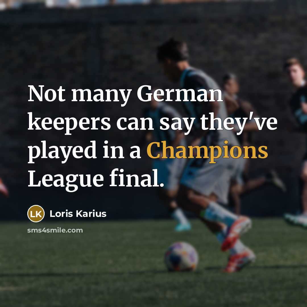 “Not many German keepers can say they've played in a Champions League final.” quote by Loris Karius