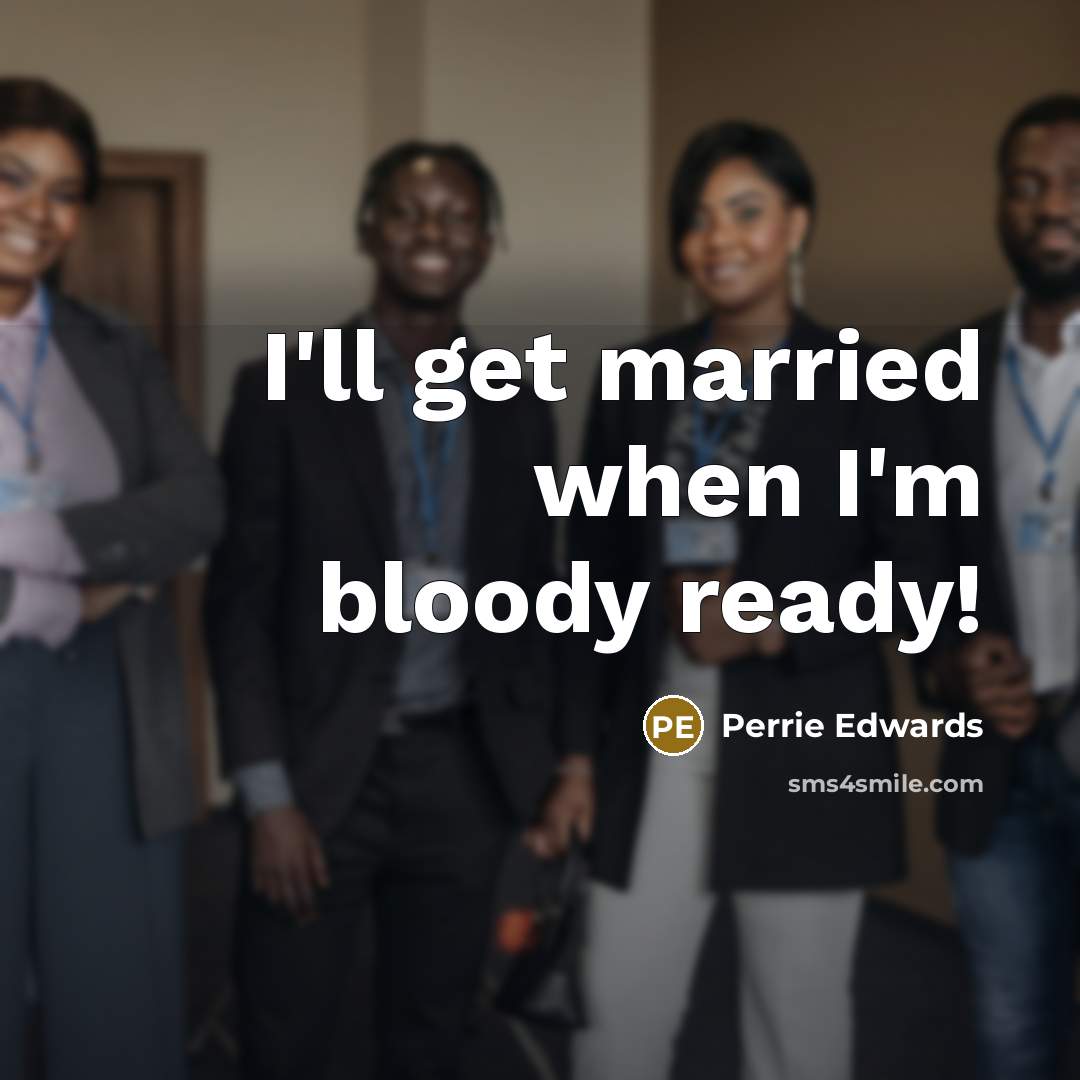 “I'll get married when I'm bloody ready!” quote by Perrie Edwards