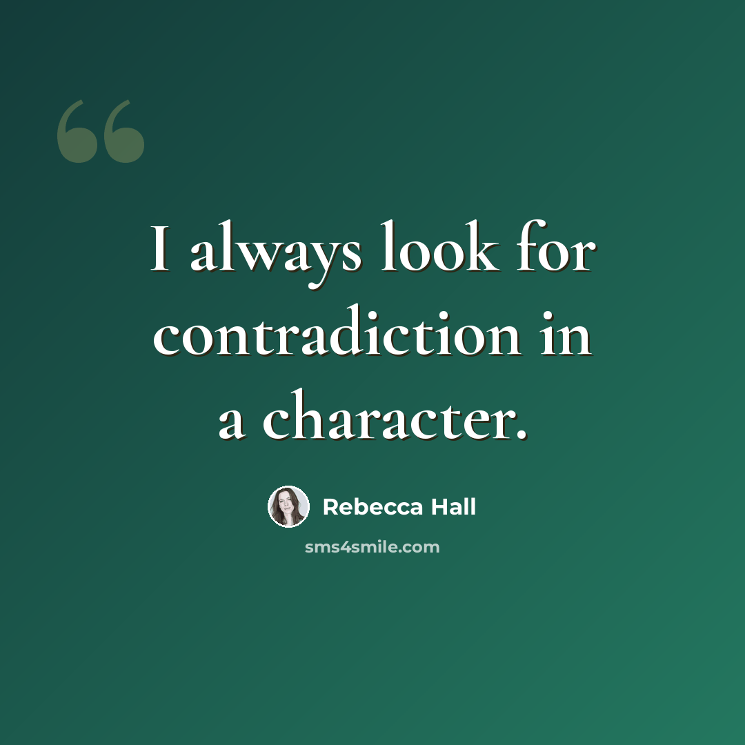 “I always look for contradiction in a character.” quote by Rebecca Hall