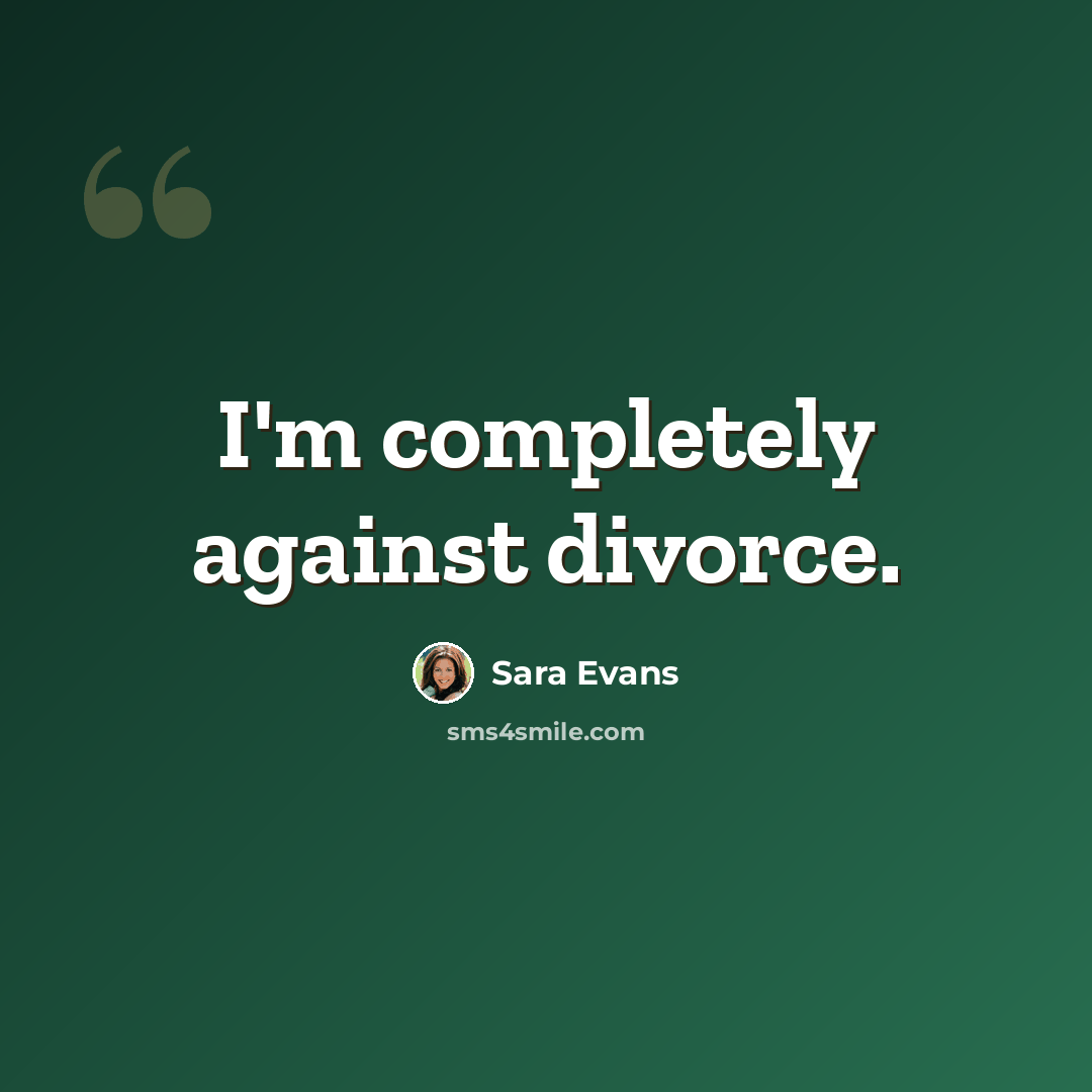 “I'm completely against divorce.” quote by Sara Evans