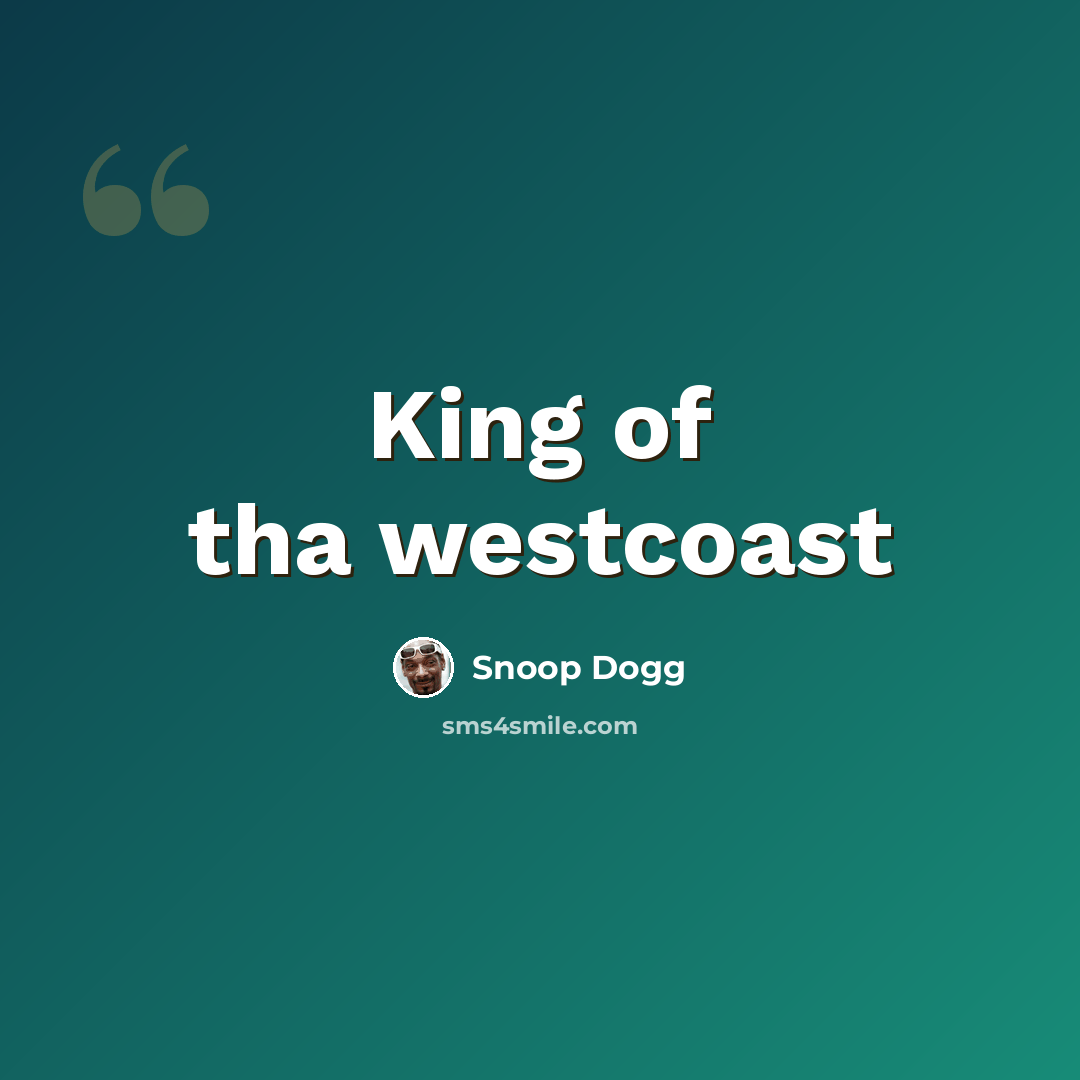 “King of tha westcoast” quote by Snoop Dogg