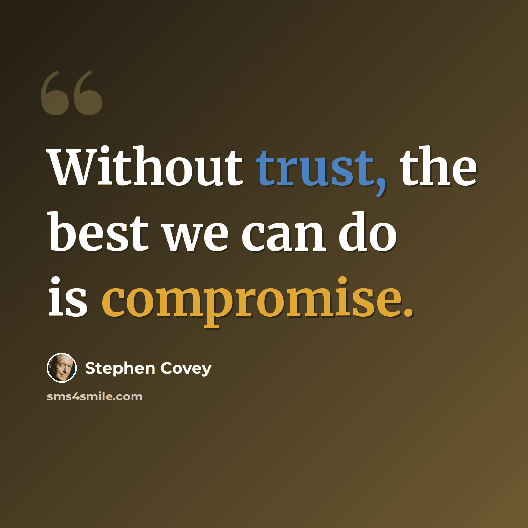 “Without trust, the best we can do is compromise.” quote by Stephen Covey