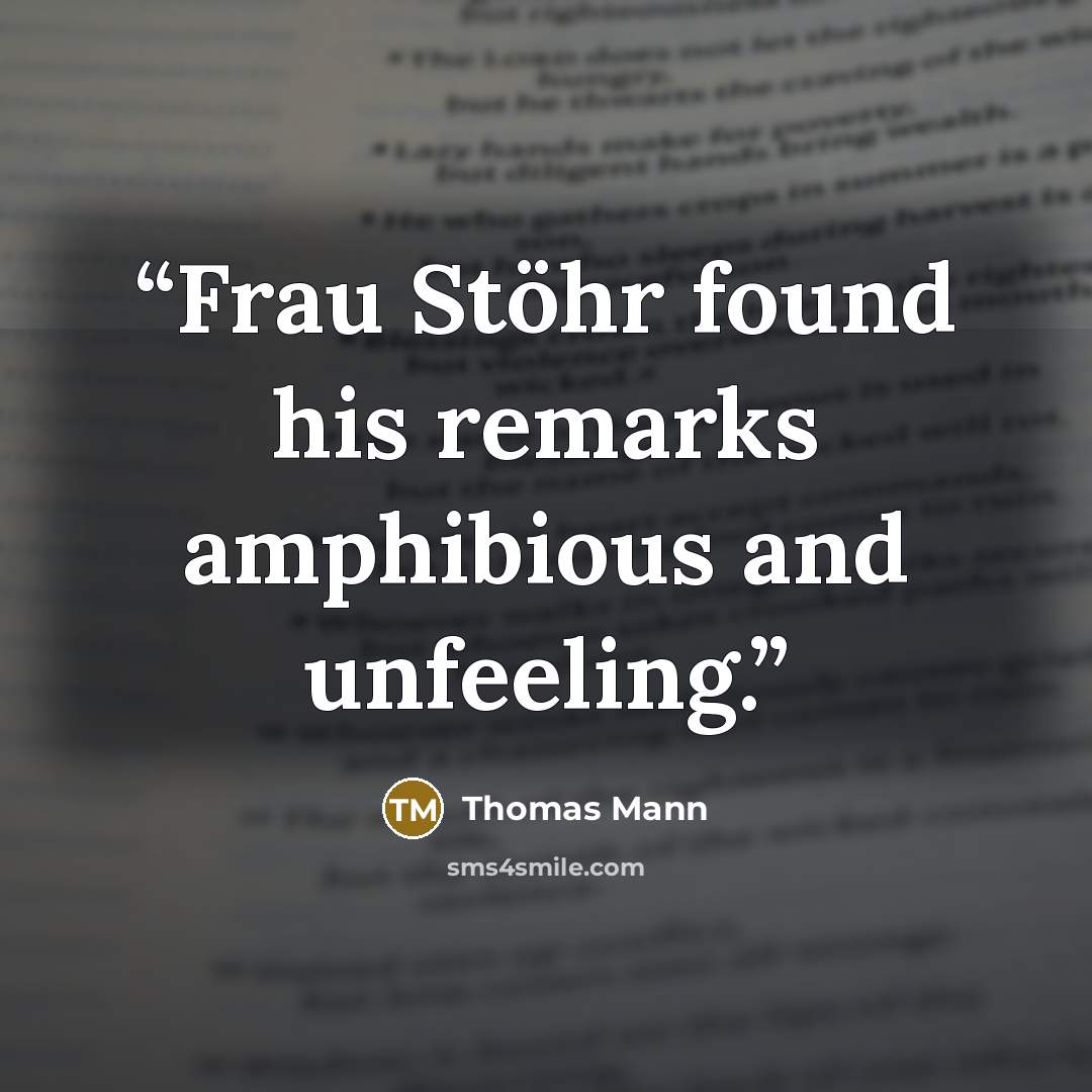 “Frau Stöhr found his remarks amphibious and unfeeling.” quote by Thomas Mann