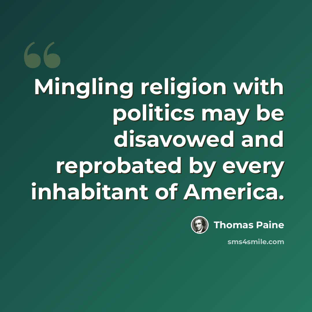 “Mingling religion with politics may be disavowed and reprobated by every inhabitant of America.” quote by Thomas Paine