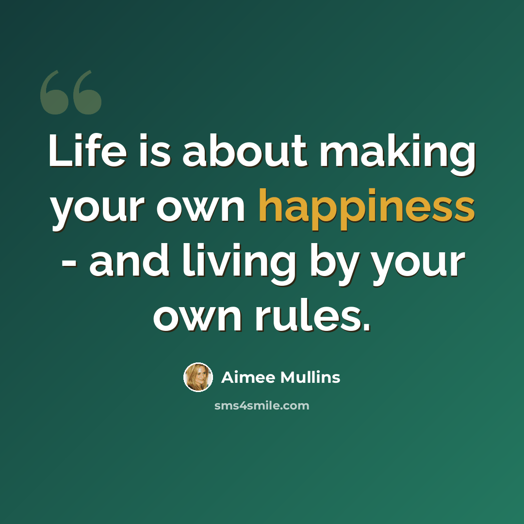 “Life is about making your own happiness - and living by your own rules.” quote by Aimee Mullins