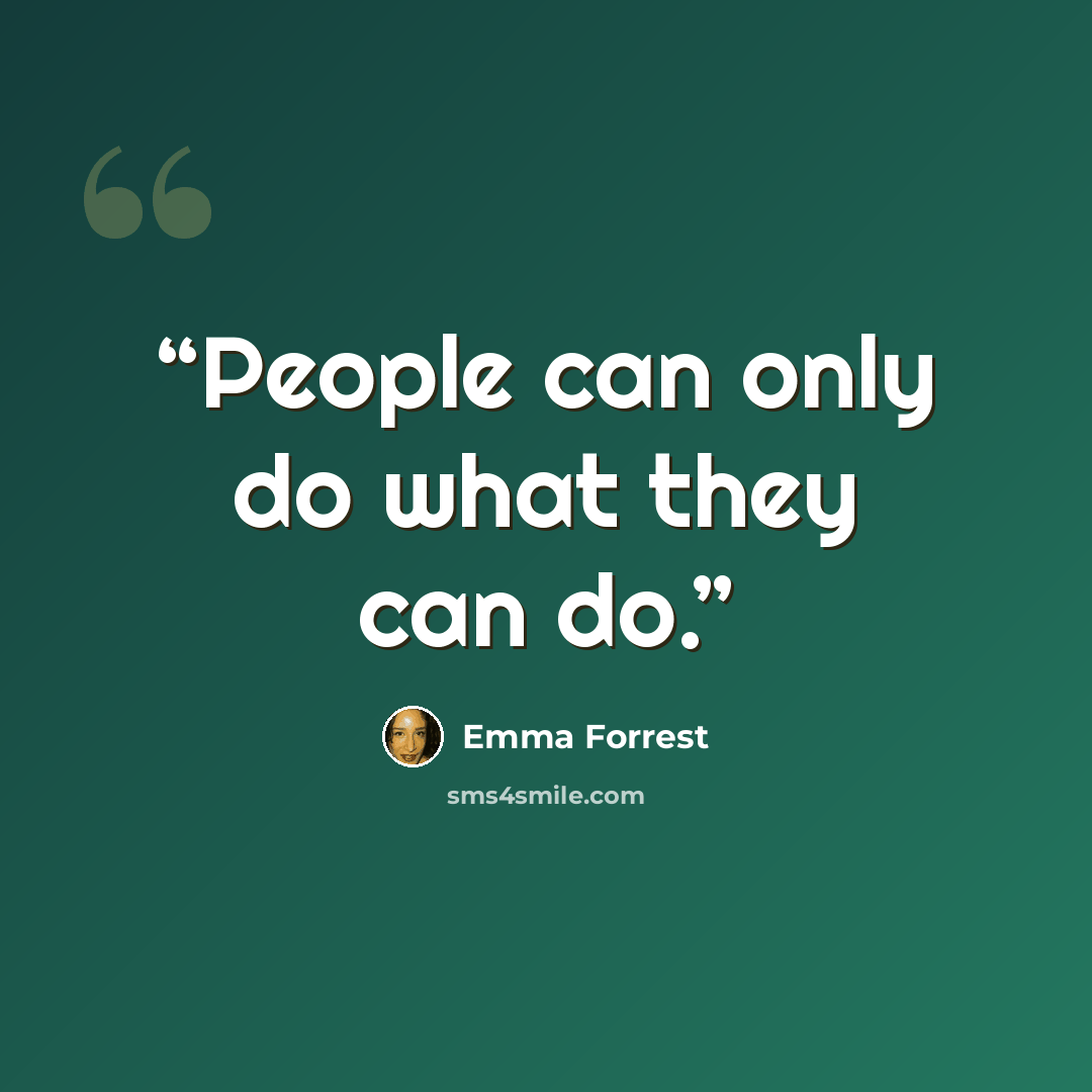 “People can only do what they can do.” quote by Emma Forrest
