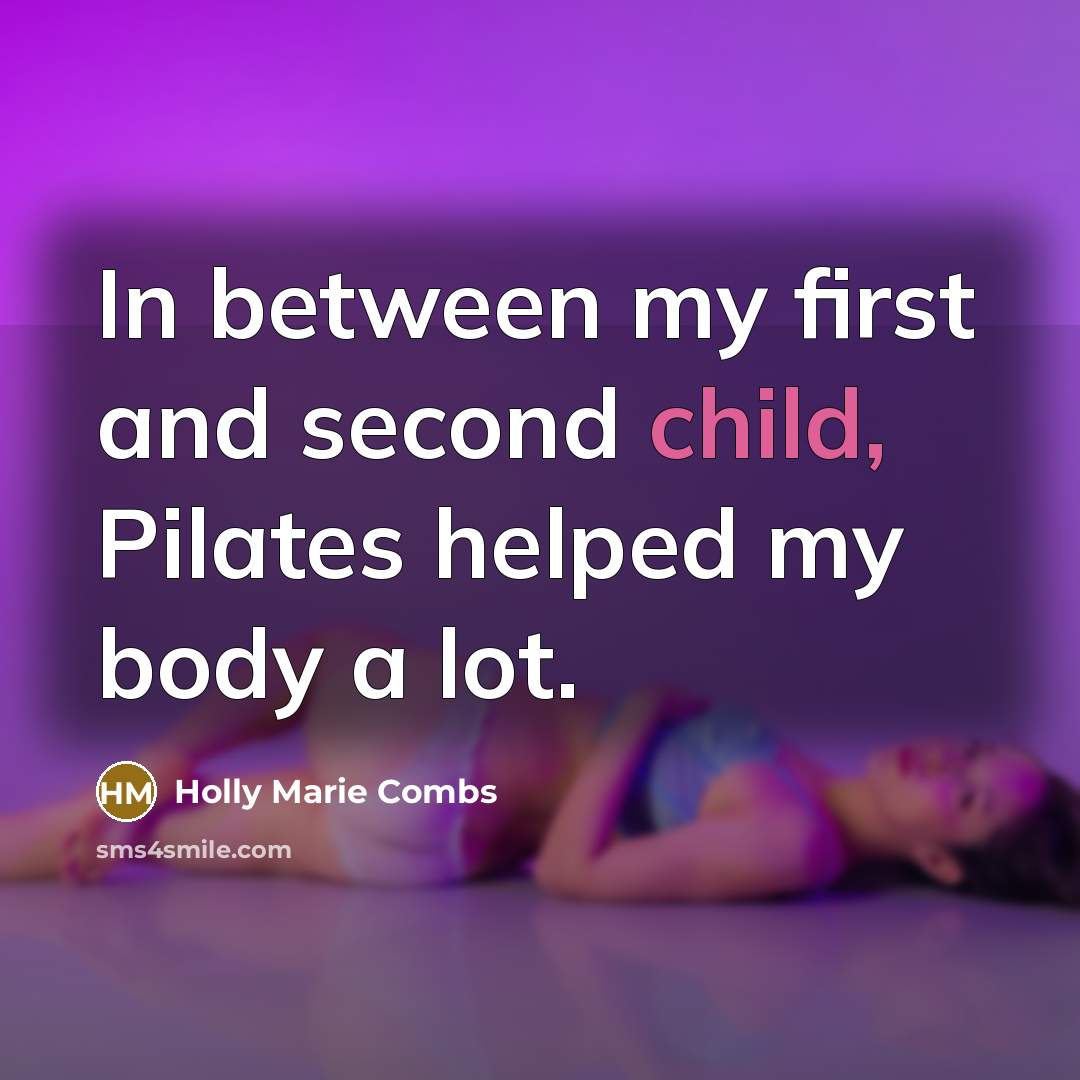 “In between my first and second child, Pilates helped my body a lot.” quote by Holly Marie Combs