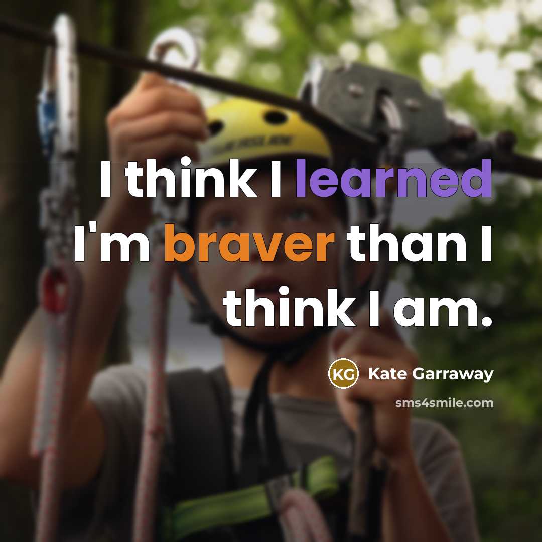 “I think I learned I'm braver than I think I am.” quote by Kate Garraway