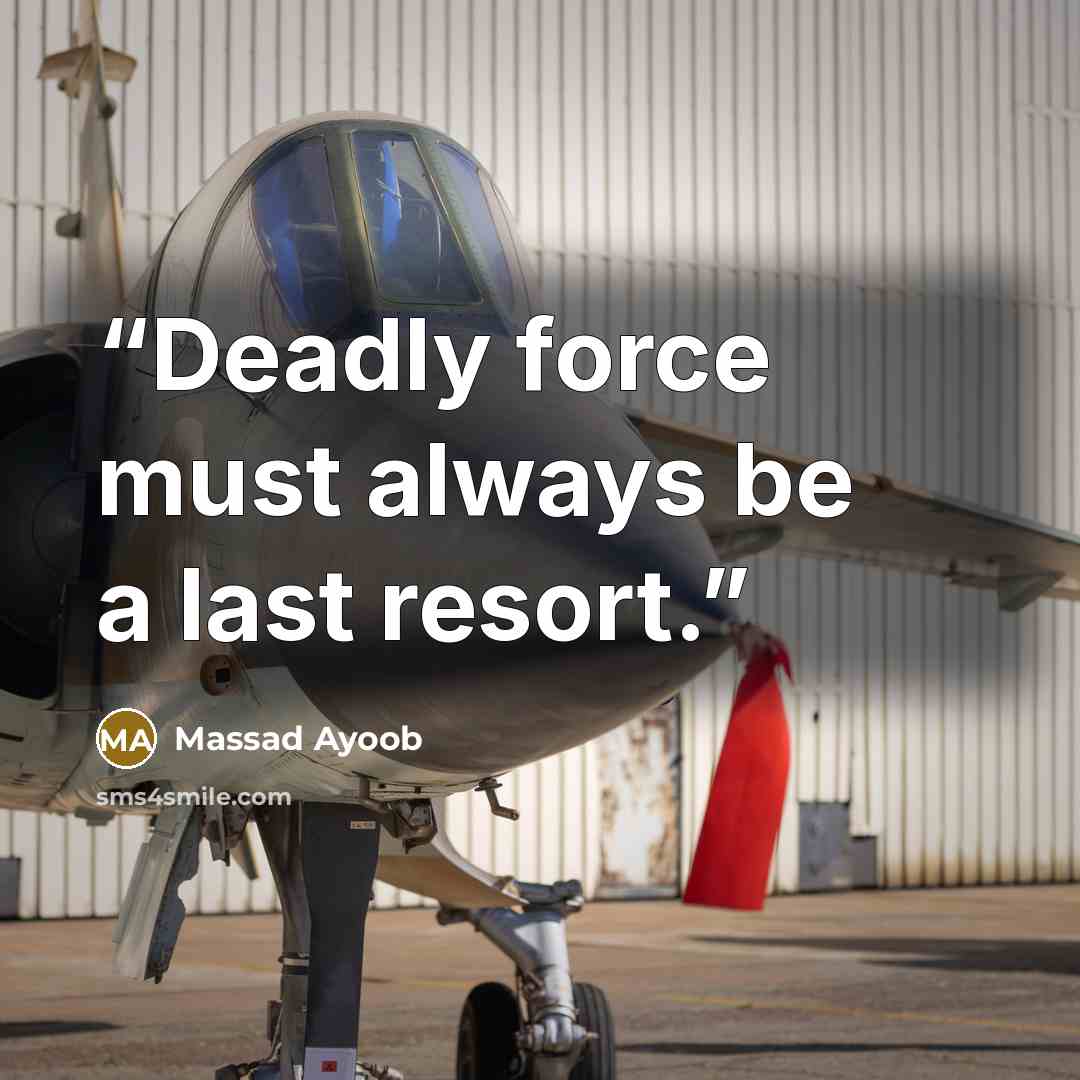 “Deadly force must always be a last resort.” quote by Massad Ayoob