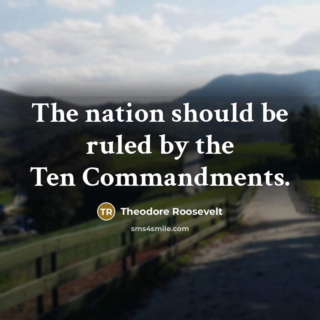 “The nation should be ruled by the Ten Commandments.” quote by Theodore Roosevelt
