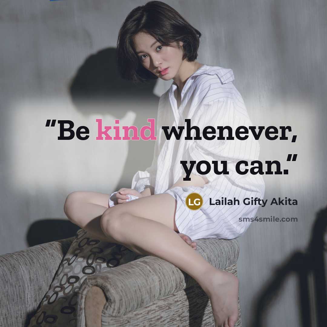 “Be kind whenever, you can.” quote by Lailah Gifty Akita