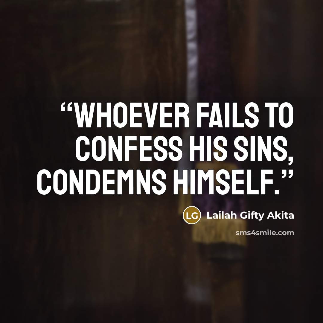“Whoever fails to confess his sins, condemns himself.” quote by Lailah Gifty Akita
