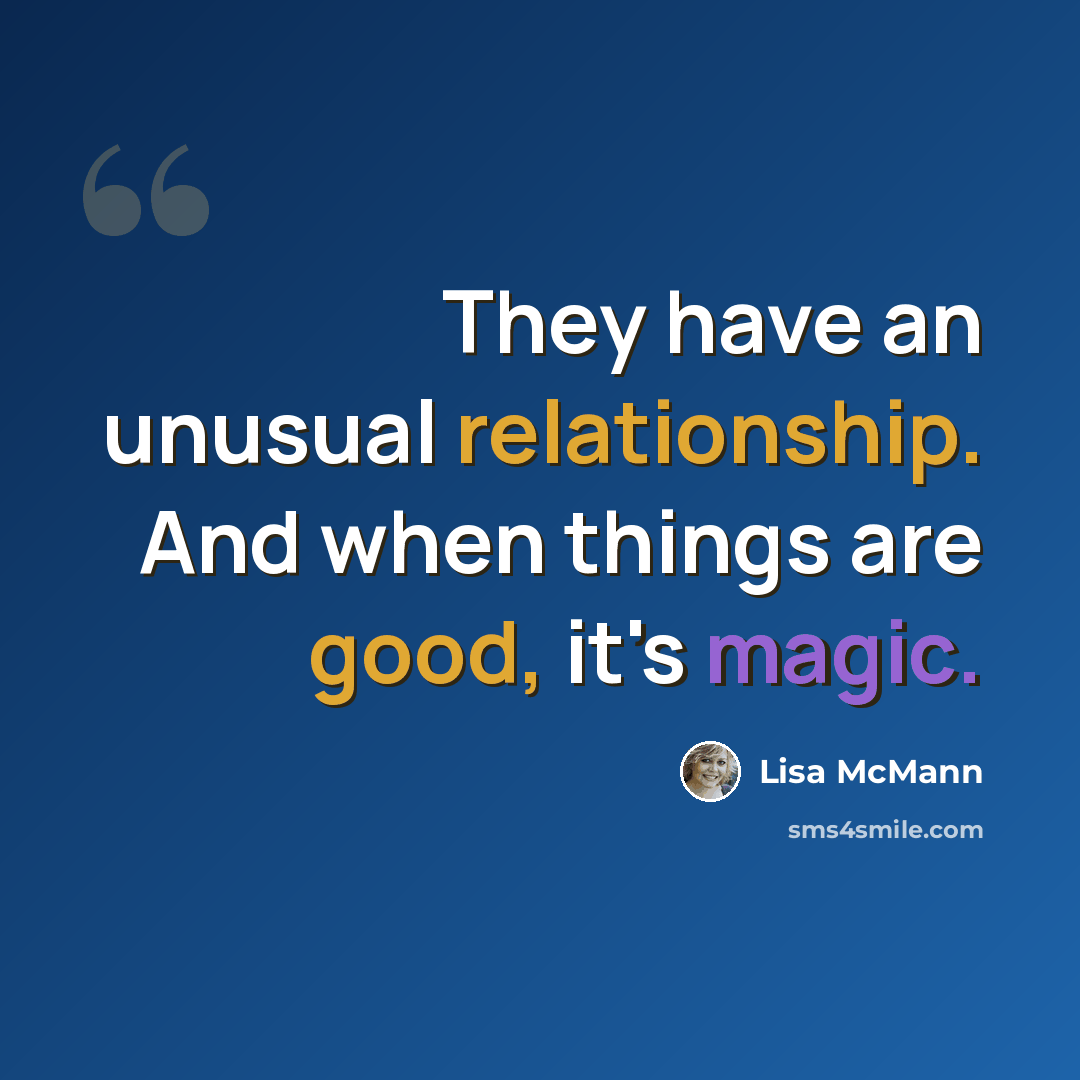 “They have an unusual relationship. And when things are good, it's magic.” quote by Lisa McMann