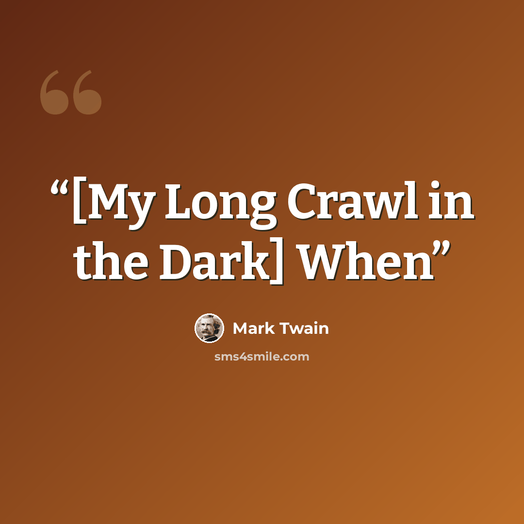 “[My Long Crawl in the Dark] When” quote by Mark Twain