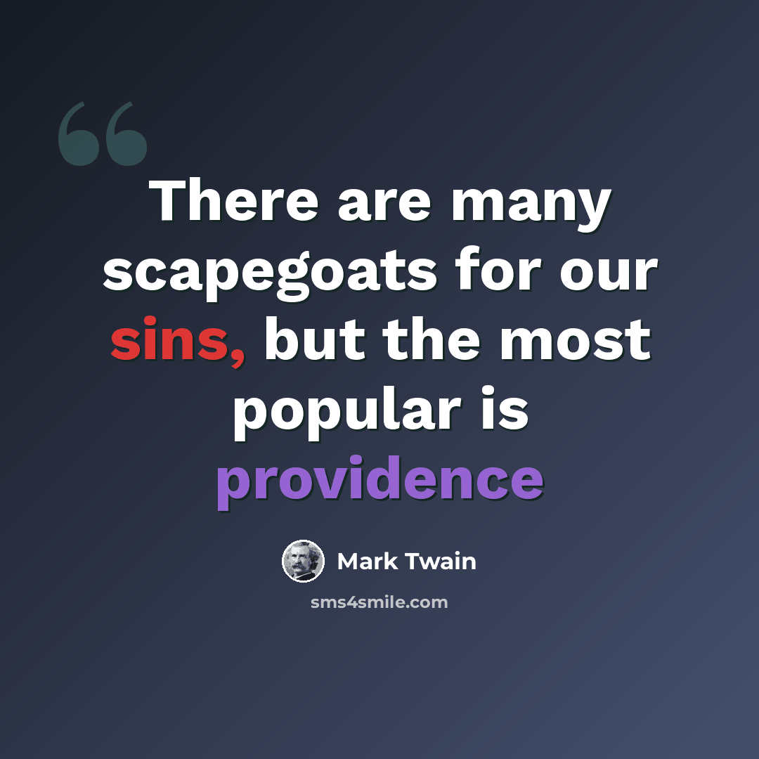 “There are many scapegoats for our sins, but the most popular is providence” quote by Mark Twain