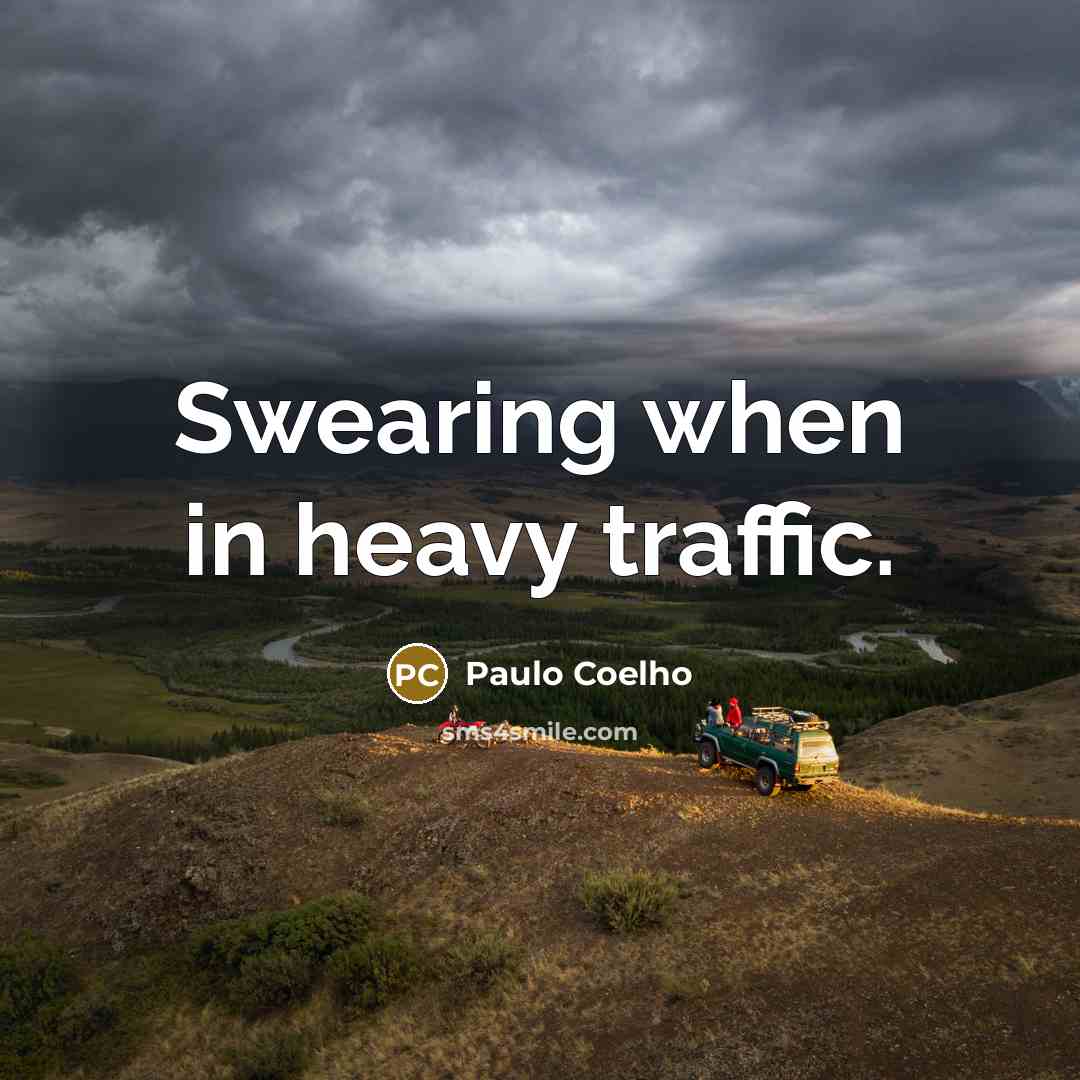 “Swearing when in heavy traffic.” quote by Paulo Coelho