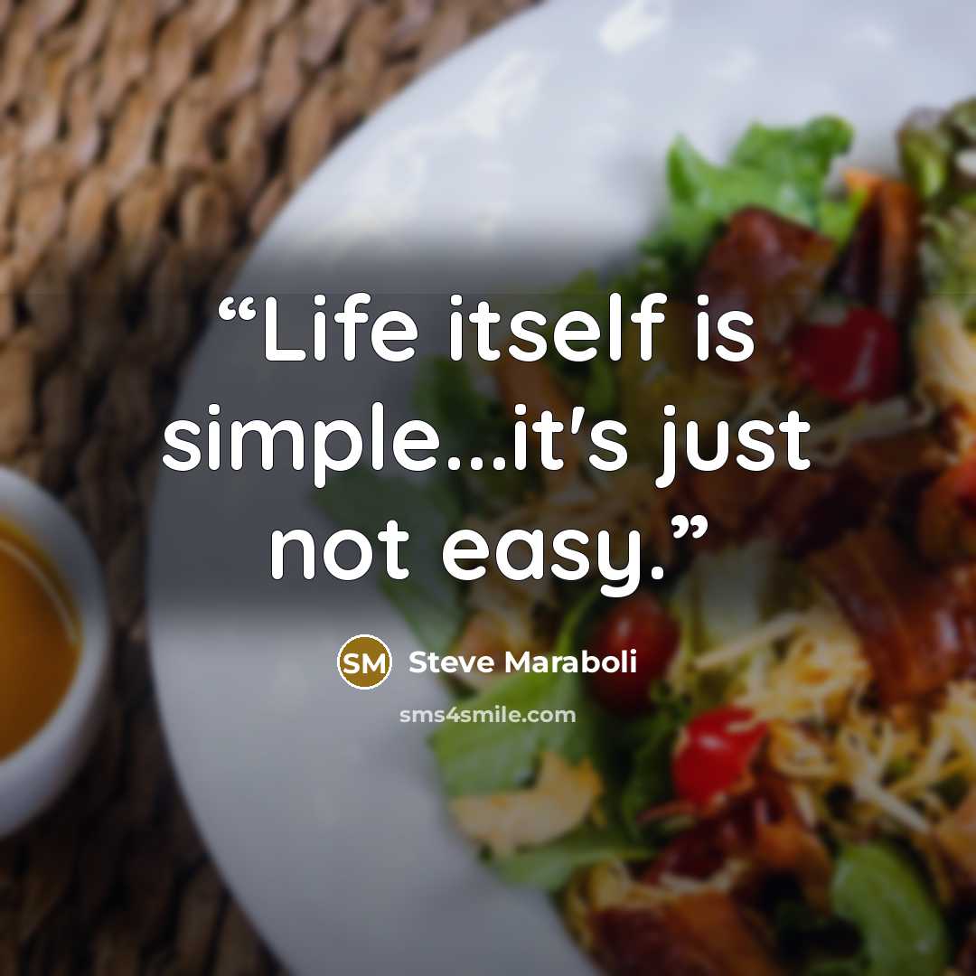 “Life itself is simple...it's just not easy.” quote by Steve Maraboli