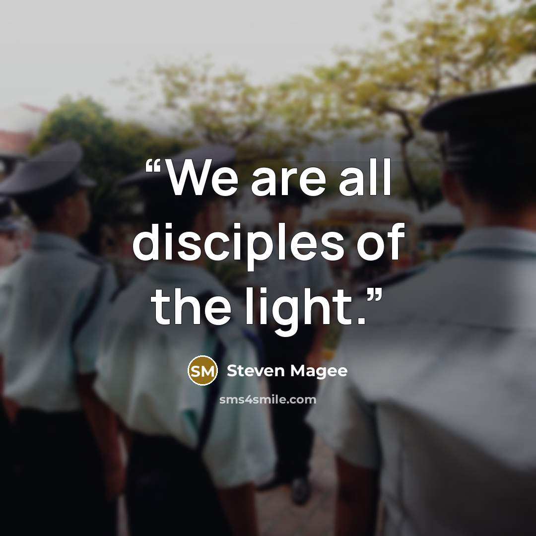 “We are all disciples of the light.” quote by Steven Magee