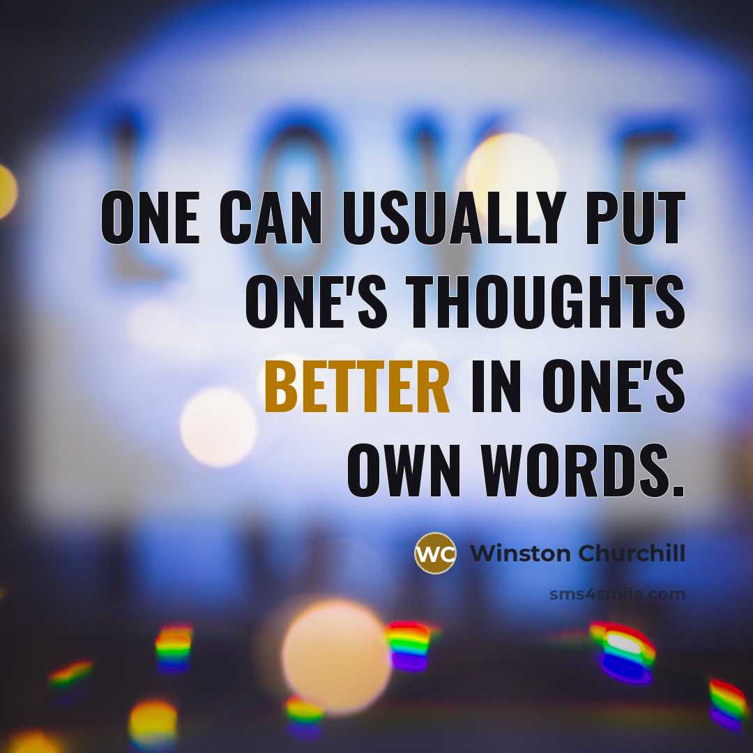 “One can usually put one's thoughts better in one's own words.” quote by Winston Churchill