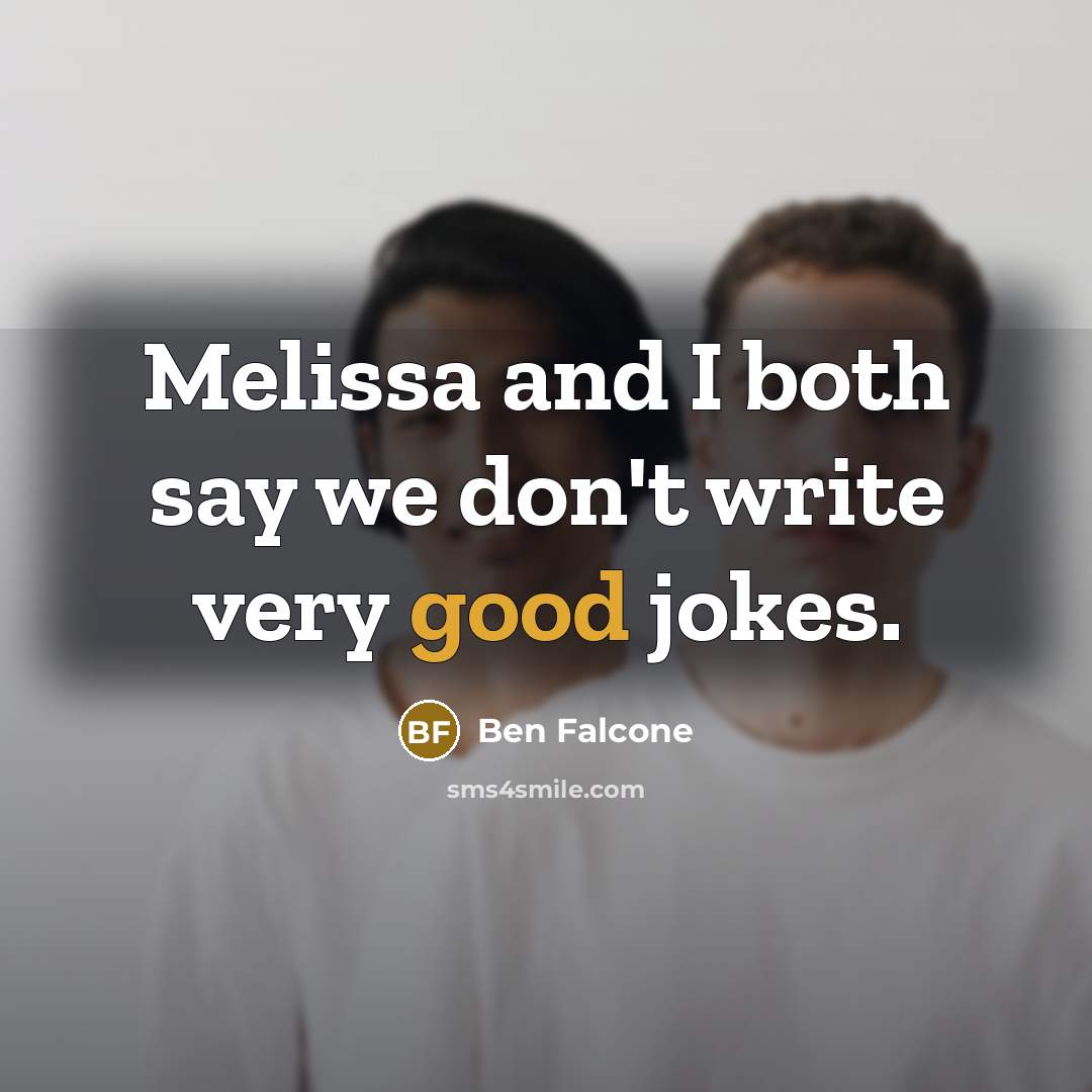 “Melissa and I both say we don't write very good jokes.” quote by Ben Falcone
