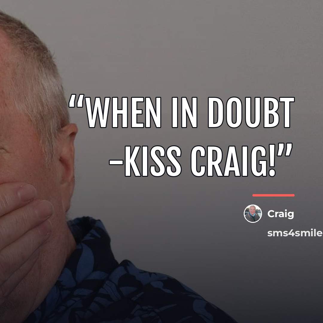 “When in doubt -Kiss Craig!” quote by Craig