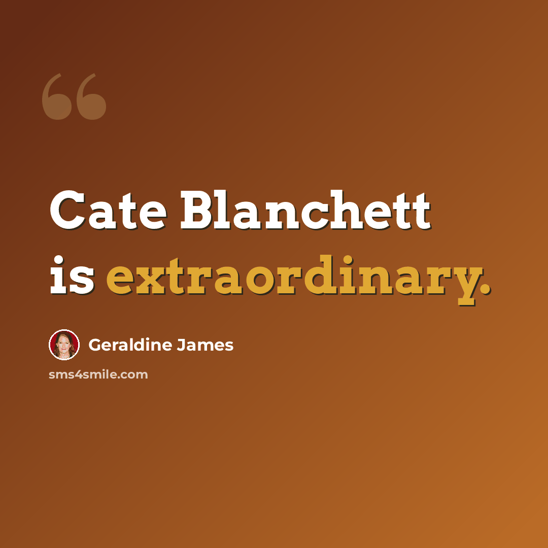 “Cate Blanchett is extraordinary.” quote by Geraldine James