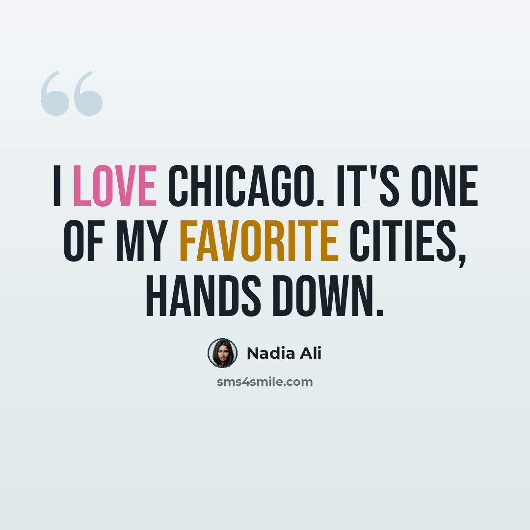 “I love Chicago. It's one of my favorite cities, hands down.” quote by Nadia Ali