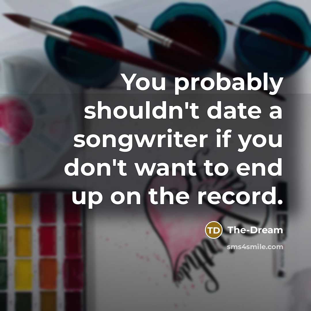 “You probably shouldn't date a songwriter if you don't want to end up on the record.” quote by The-Dream