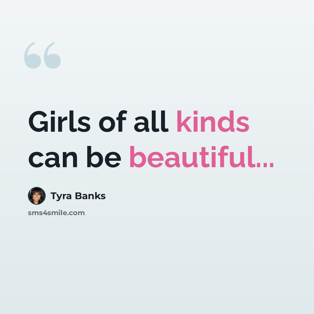“Girls of all kinds can be beautiful...” quote by Tyra Banks
