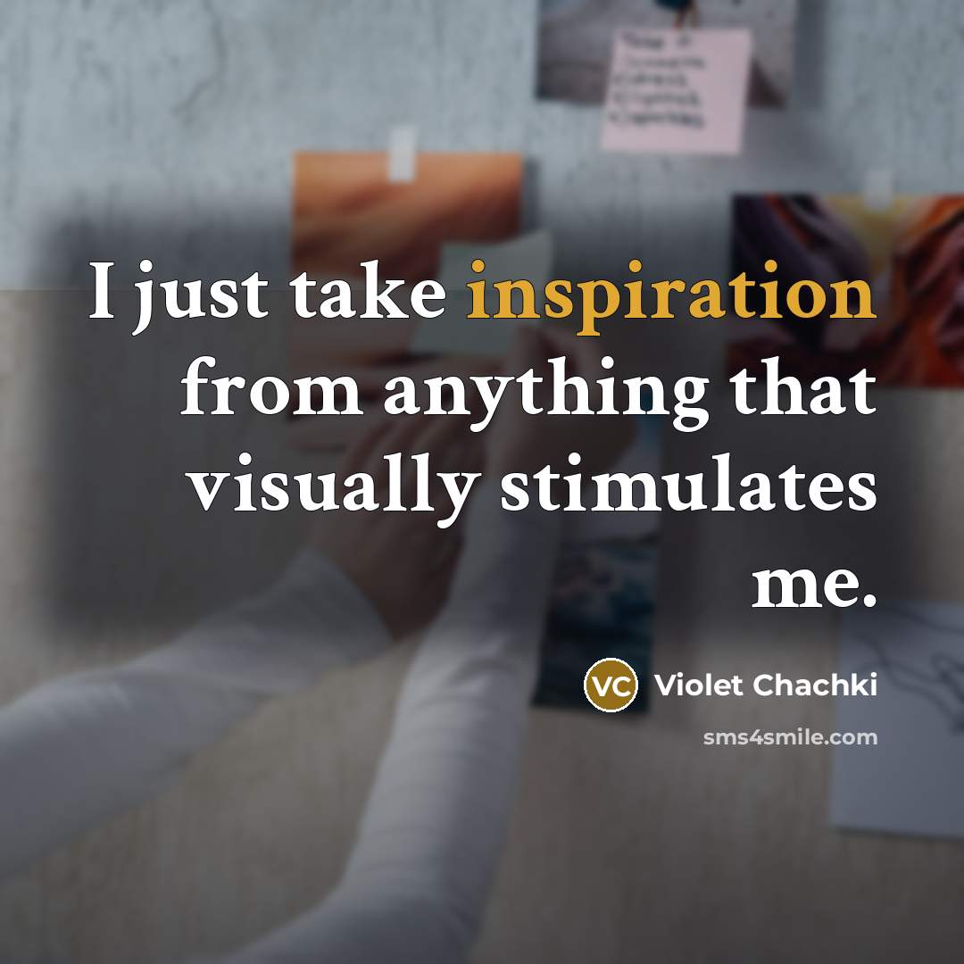 “I just take inspiration from anything that visually stimulates me.” quote by Violet Chachki