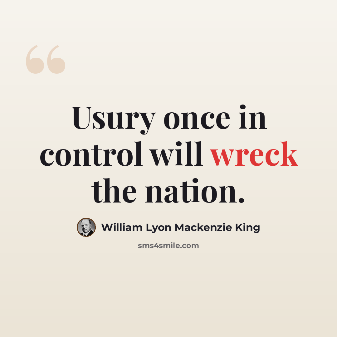 “Usury once in control will wreck the nation.” quote by William Lyon Mackenzie King
