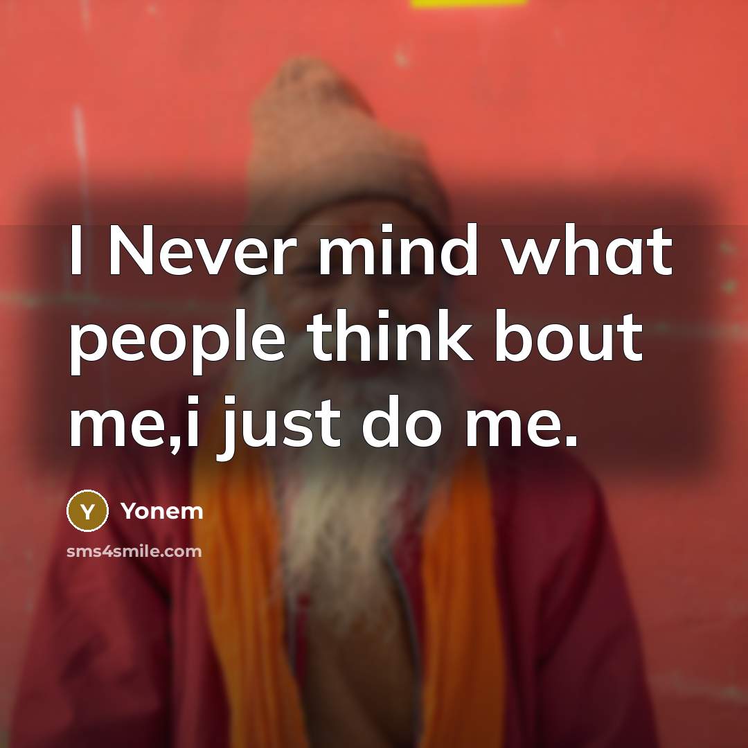 “I Never mind what people think bout me,i just do me.” quote by Yonem
