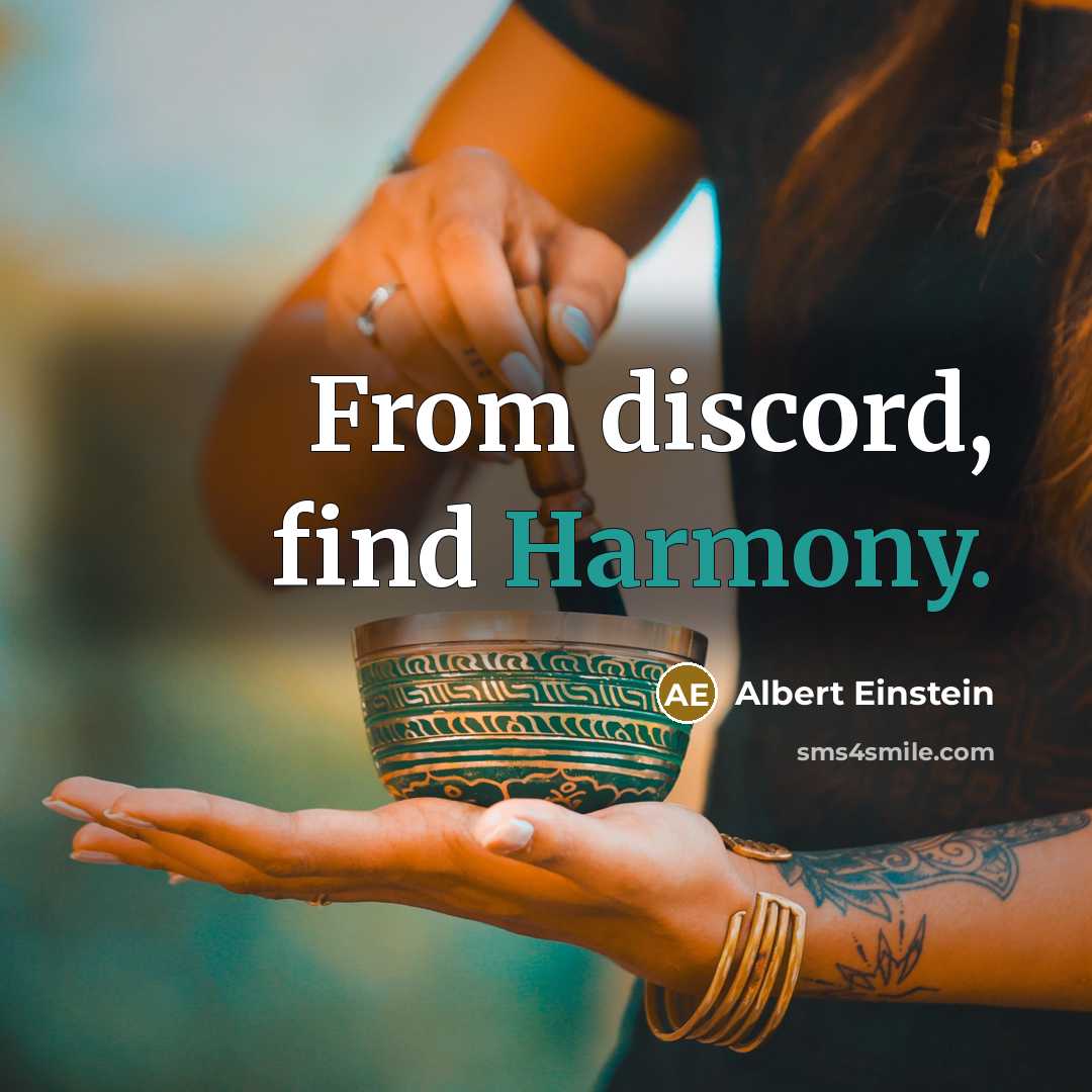 “From discord, find Harmony.” quote by Albert Einstein