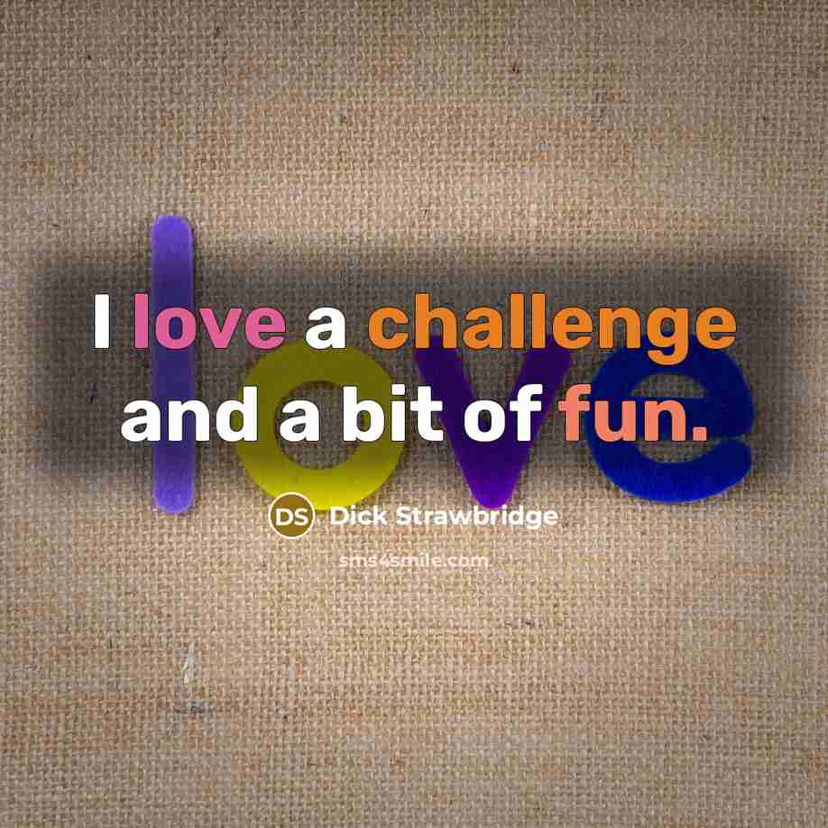 “I love a challenge and a bit of fun.” quote by Dick Strawbridge
