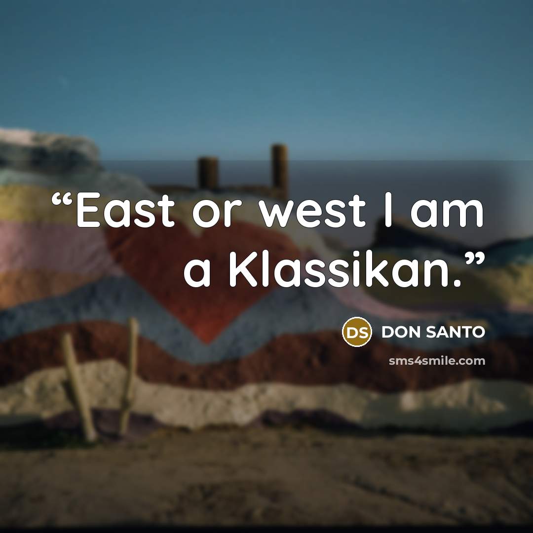 “East or west I am a Klassikan.” quote by DON SANTO