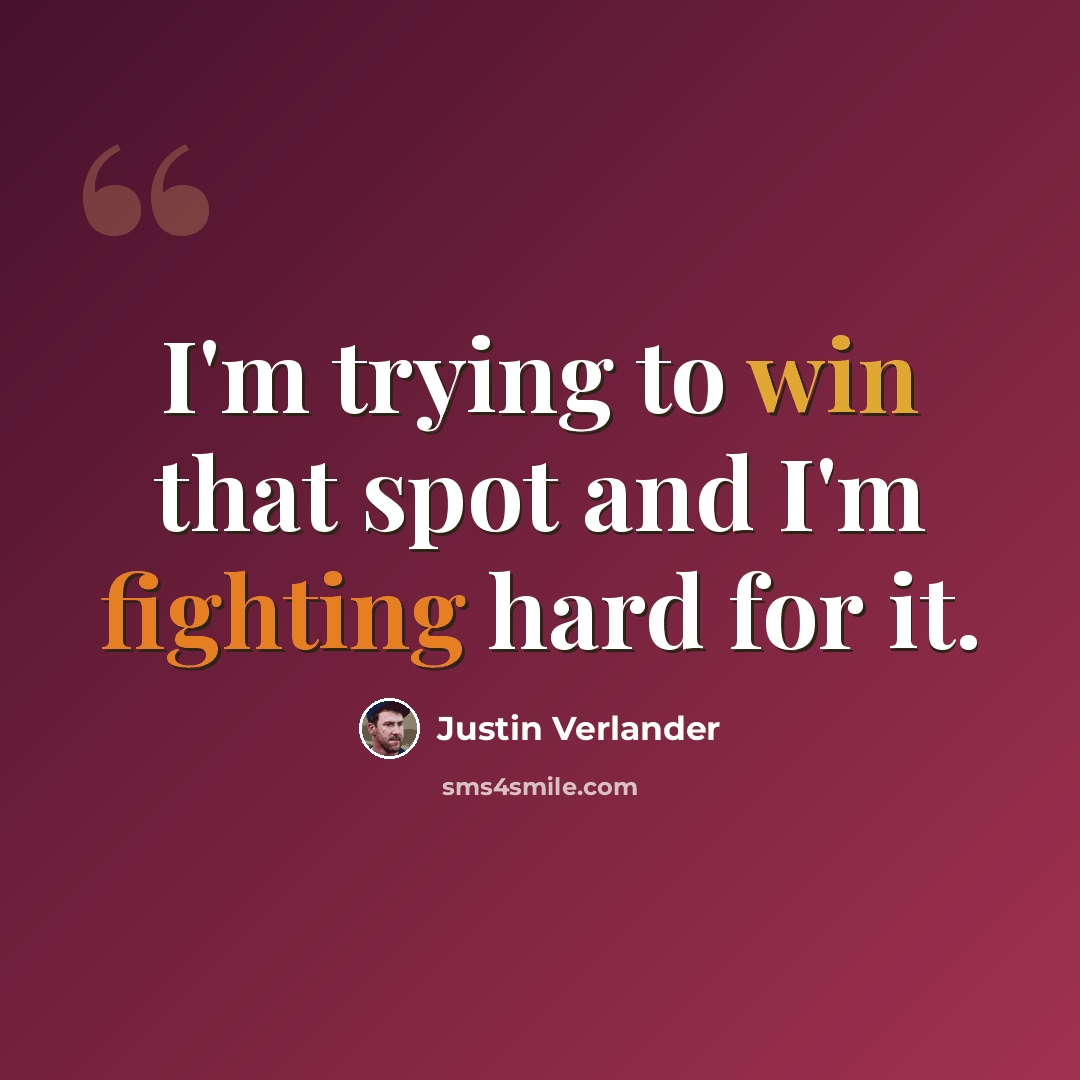 “I'm trying to win that spot and I'm fighting hard for it.” quote by Justin Verlander