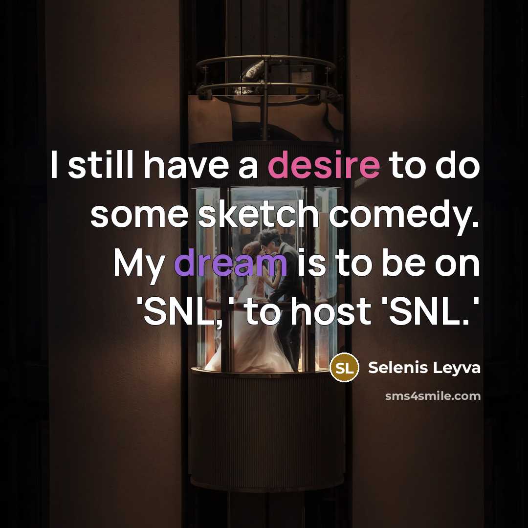 “I still have a desire to do some sketch comedy. My dream is to be on 'SNL,' to host 'SNL.'” quote by Selenis Leyva