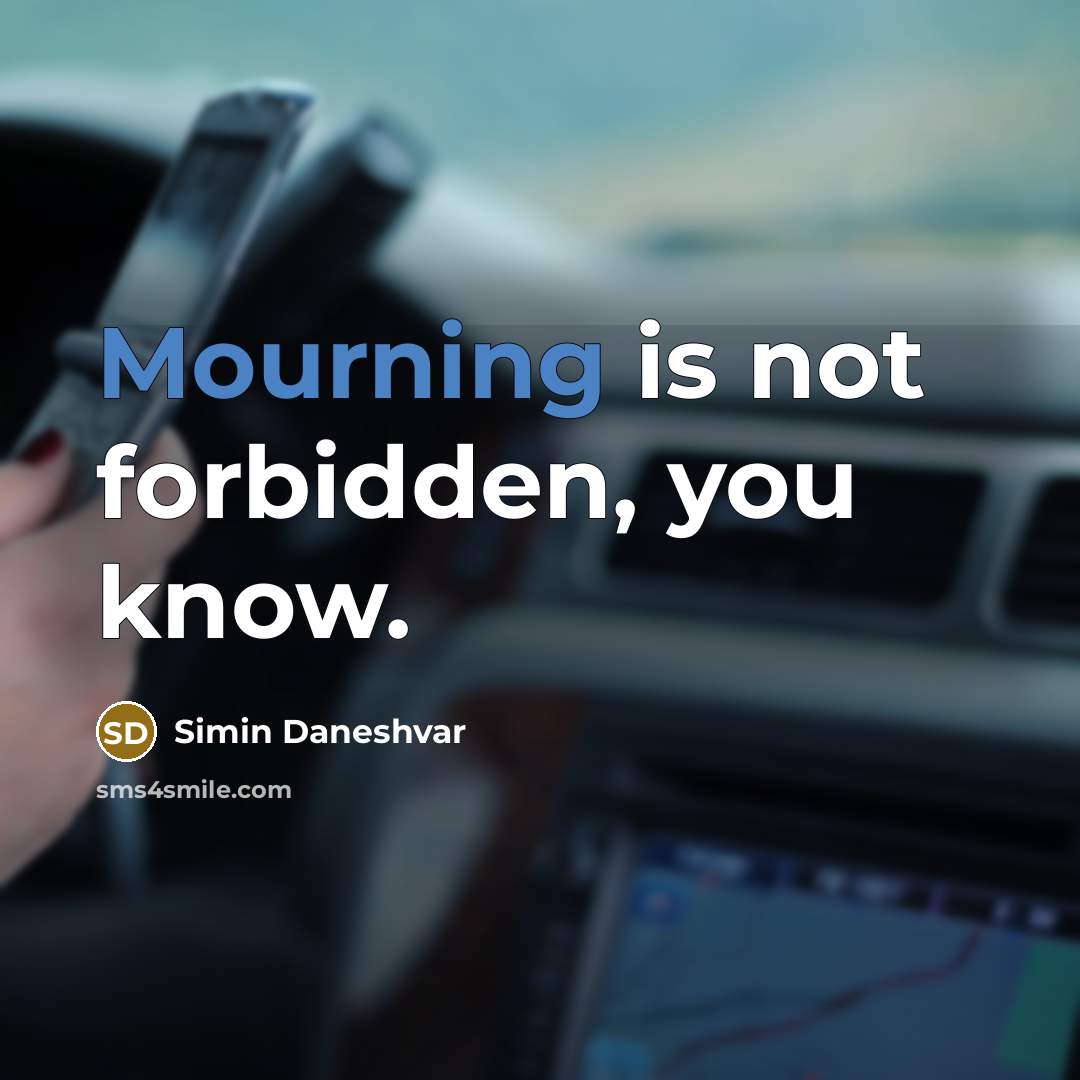 “Mourning is not forbidden, you know.” quote by Simin Daneshvar