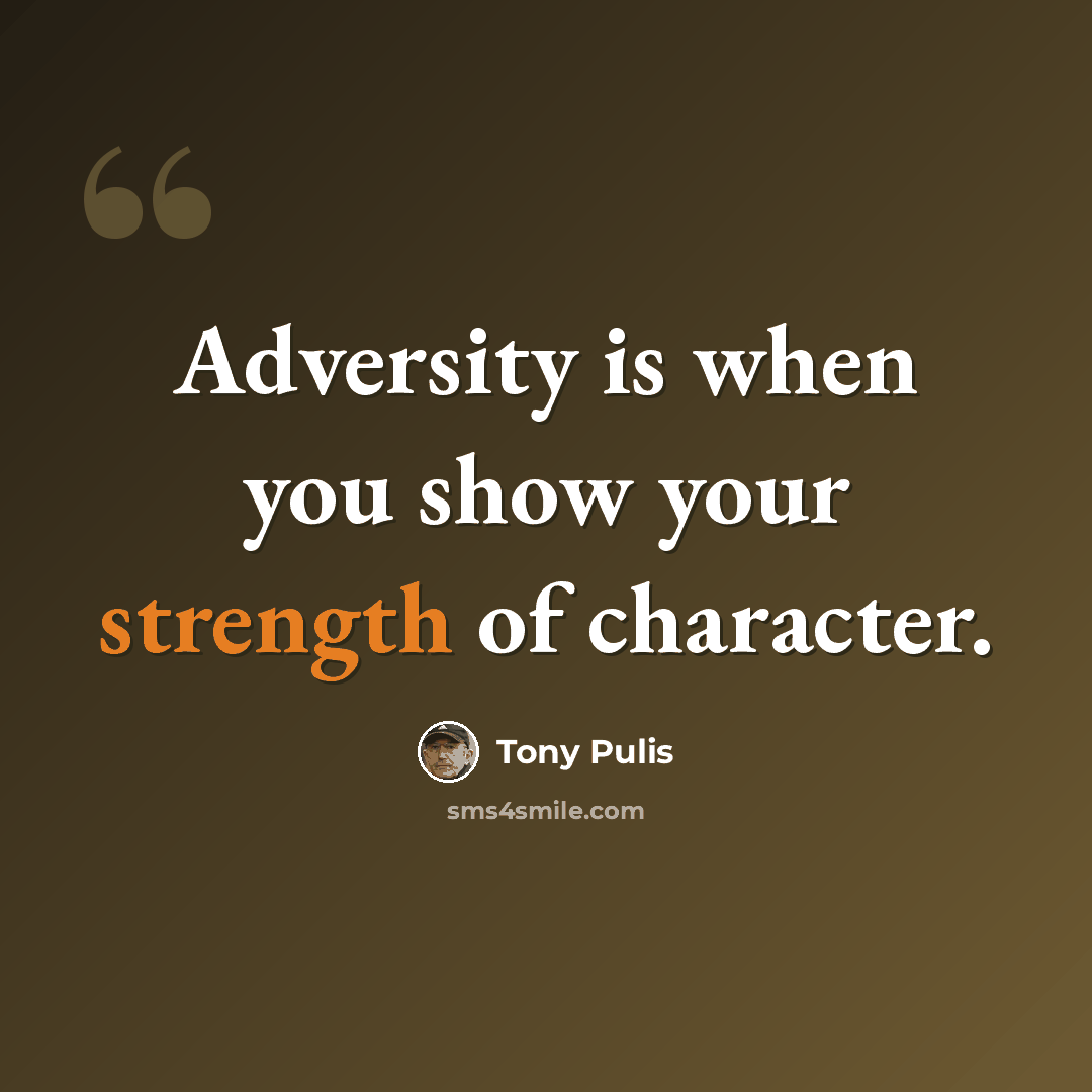 “Adversity is when you show your strength of character.” quote by Tony Pulis