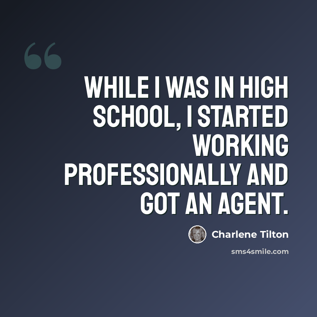 “While I was in high school, I started working professionally and got an agent.” quote by Charlene Tilton